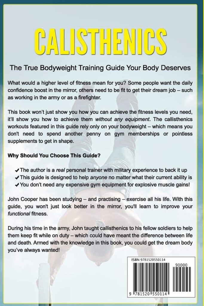 Calisthenics: The True Bodyweight Training Guide Your Body Deserves - For Explosive Muscle Gains and Incredible Strength (Calisthenics Workouts in BlackWhite)